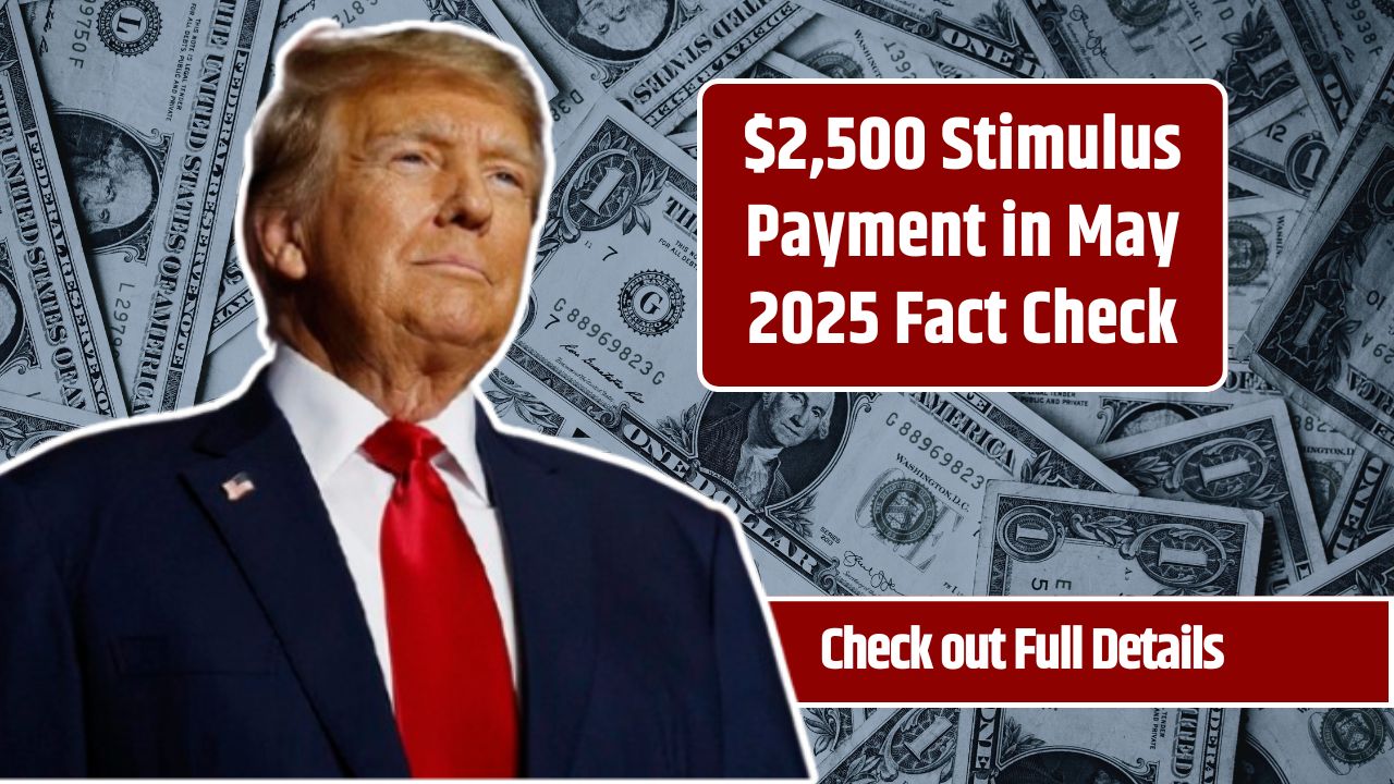 $2,500 Stimulus Payment in May 2025 Fact Check