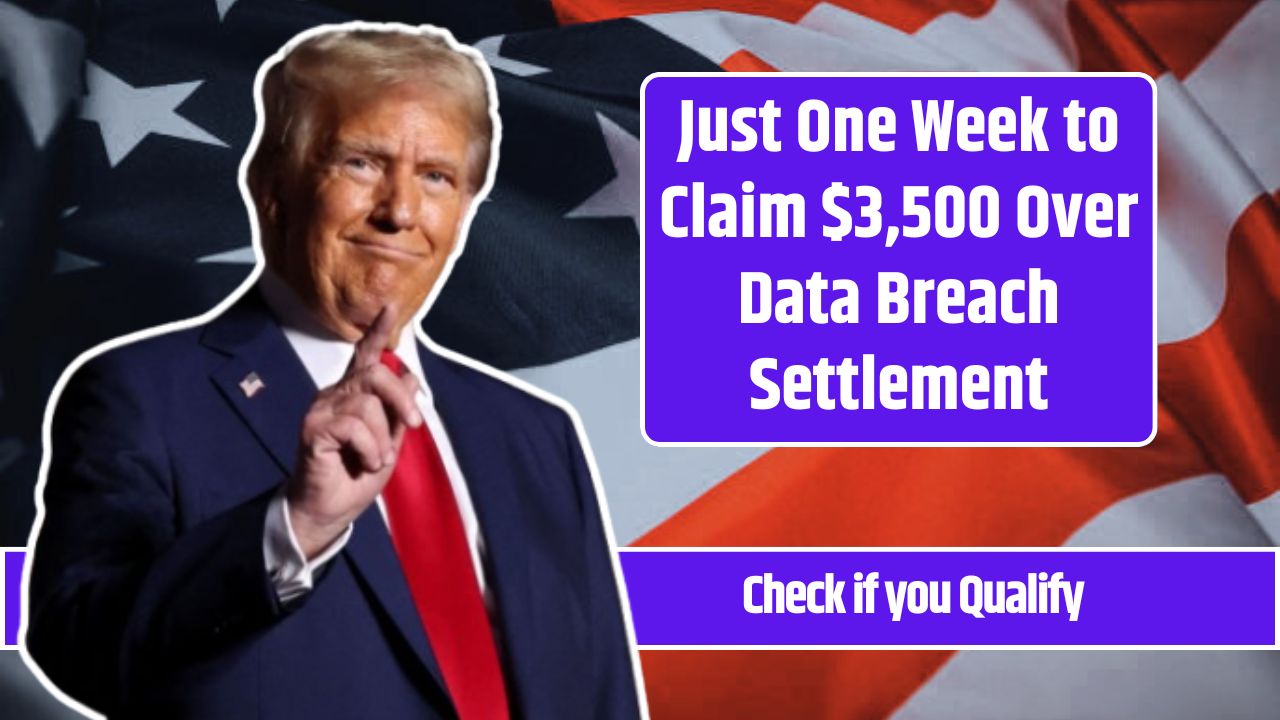 Just One Week to Claim $3,500 Over Data Breach Settlement
