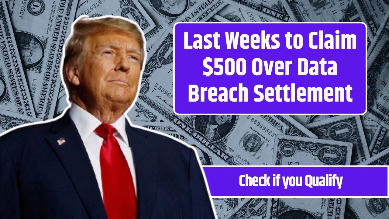 Last Weeks to Claim $500 Over Data Breach Settlement